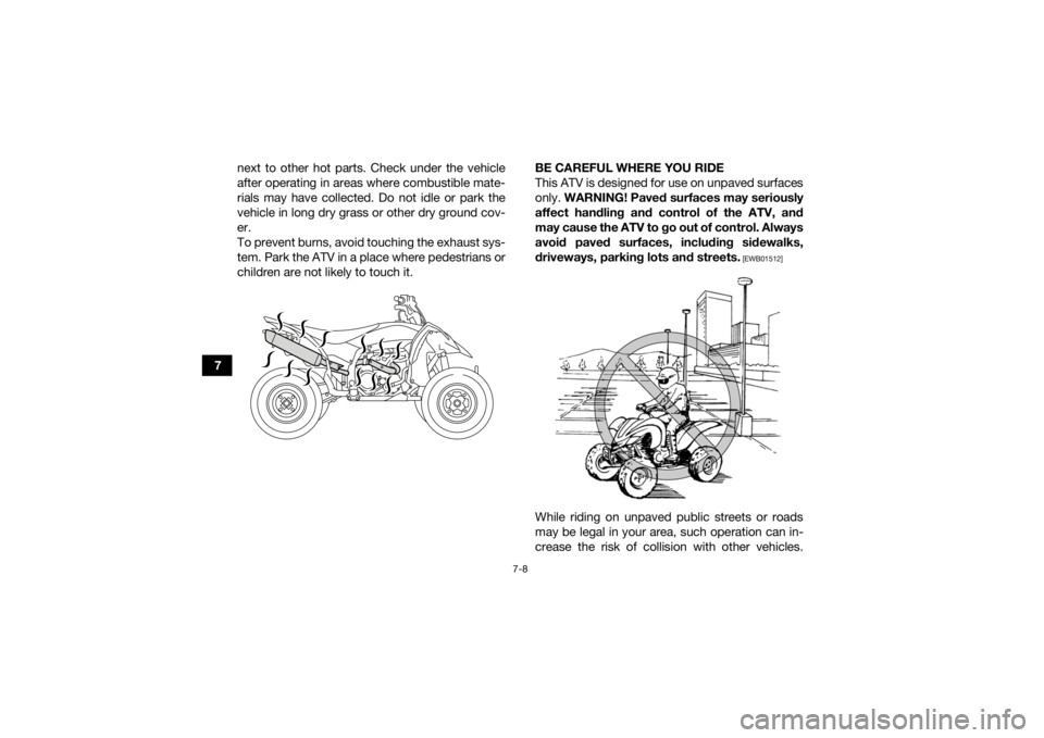 YAMAHA YFZ450R 2018 Repair Manual 7-8
7next to other hot parts. Check under the vehicle
after operating in areas where combustible mate-
rials may have collected. Do not idle or park the
vehicle in long dry grass or other dry ground c YAMAHA YFZ450R 2018 Repair Manual 7-8
7next to other hot parts. Check under the vehicle
after operating in areas where combustible mate-
rials may have collected. Do not idle or park the
vehicle in long dry grass or other dry ground c