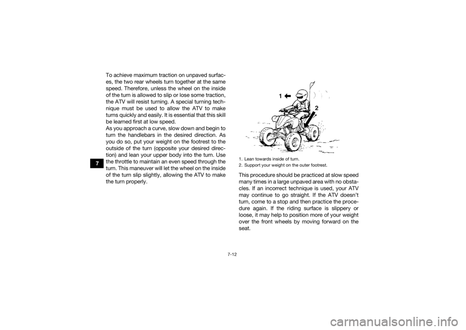 YAMAHA YFZ450R 2018 Manual PDF 7-12
7To achieve maximum traction on unpaved surfac-
es, the two rear wheels turn together at the same
speed. Therefore, unless the wheel on the inside
of the turn is allowed to slip or lose some trac YAMAHA YFZ450R 2018 Manual PDF 7-12
7To achieve maximum traction on unpaved surfac-
es, the two rear wheels turn together at the same
speed. Therefore, unless the wheel on the inside
of the turn is allowed to slip or lose some trac