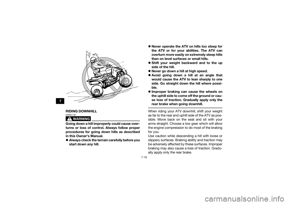 YAMAHA YFZ450R 2018 Manual PDF 7-16
7RIDING DOWNHILL
WARNING
EWB01132Going down a hill improperly could cause over-
turns or loss of control. Always follow proper
procedures for going down hills as described
in this Owner’s Manua YAMAHA YFZ450R 2018 Manual PDF 7-16
7RIDING DOWNHILL
WARNING
EWB01132Going down a hill improperly could cause over-
turns or loss of control. Always follow proper
procedures for going down hills as described
in this Owner’s Manua