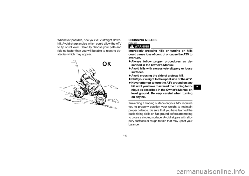 YAMAHA YFZ450R 2018 Manual PDF 7-17
7
Whenever possible, ride your ATV straight down-
hill. Avoid sharp angles which could allow the ATV
to tip or roll over. Carefully choose your path and
ride no faster than you will be able to re YAMAHA YFZ450R 2018 Manual PDF 7-17
7
Whenever possible, ride your ATV straight down-
hill. Avoid sharp angles which could allow the ATV
to tip or roll over. Carefully choose your path and
ride no faster than you will be able to re