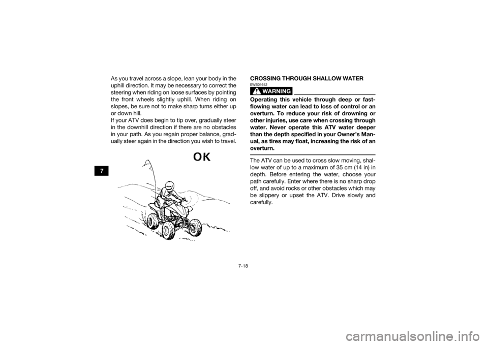 YAMAHA YFZ450R 2018 Manual PDF 7-18
7As you travel across a slope, lean your body in the
uphill direction. It may be necessary to correct the
steering when riding on loose surfaces by pointing
the front wheels slightly uphill. When YAMAHA YFZ450R 2018 Manual PDF 7-18
7As you travel across a slope, lean your body in the
uphill direction. It may be necessary to correct the
steering when riding on loose surfaces by pointing
the front wheels slightly uphill. When