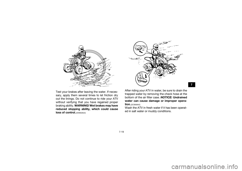 YAMAHA YFZ450R 2018 Manual Online 7-19
7
Test your brakes after leaving the water. If neces-
sary, apply them several times to let friction dry
out the linings. Do not continue to ride your ATV
without verifying that you have regained YAMAHA YFZ450R 2018 Manual Online 7-19
7
Test your brakes after leaving the water. If neces-
sary, apply them several times to let friction dry
out the linings. Do not continue to ride your ATV
without verifying that you have regained