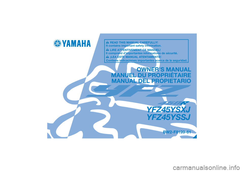 YAMAHA YFZ450R 2018  Manuale de Empleo (in Spanish) DIC183
YFZ45YSXJYFZ45YSSJ
OWNER’S MANUAL
MANUEL DU PROPRIÉTAIRE MANUAL DEL PROPIETARIO
BW2-F8199-61
READ THIS MANUAL CAREFULLY!
It contains important safety information.
LIRE ATTENTIVEMENT CE MANUE