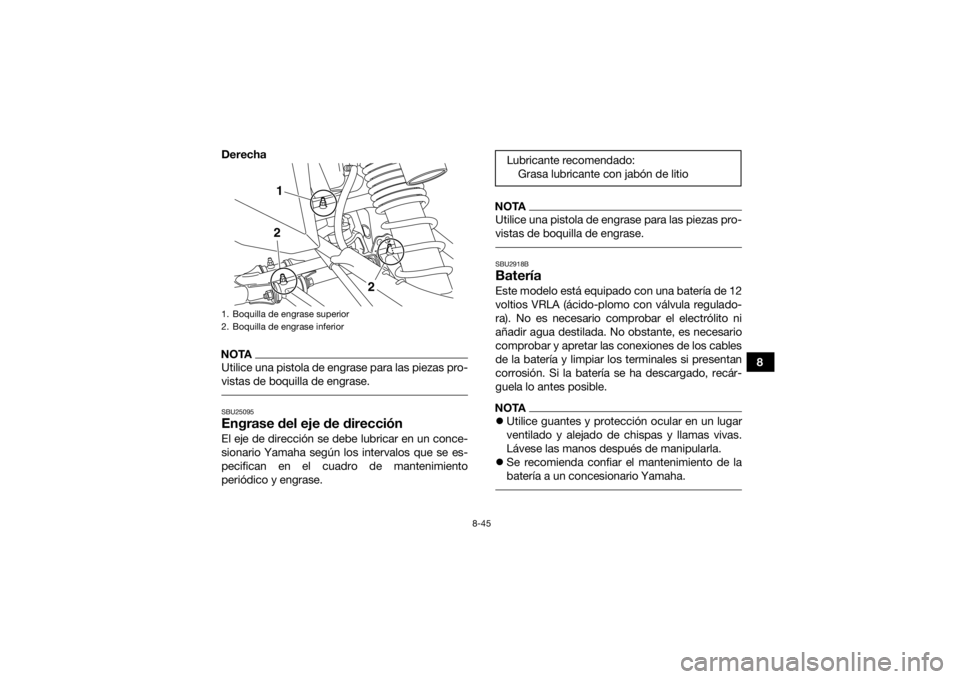 YAMAHA YFZ450R 2018 Manuale de Empleo (in Spanish) 8-45
8
Derecha
NOTAUtilice una pistola de engrase para las piezas pro-
vistas de boquilla de engrase. SBU25095Engrase del eje de direcciónEl eje de dirección se debe lubricar en un conce-
sionario Y YAMAHA YFZ450R 2018 Manuale de Empleo (in Spanish) 8-45
8
Derecha
NOTAUtilice una pistola de engrase para las piezas pro-
vistas de boquilla de engrase. SBU25095Engrase del eje de direcciónEl eje de dirección se debe lubricar en un conce-
sionario Y