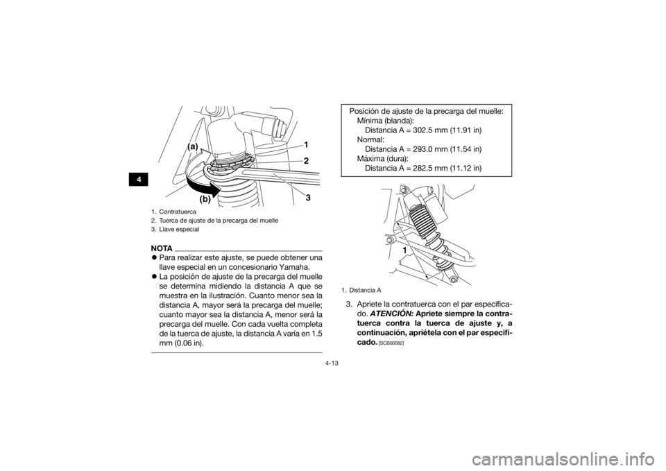 YAMAHA YFZ450R 2018 Manuale de Empleo (in Spanish) 4-13
4
NOTAPara realizar este ajuste, se puede obtener una
llave especial en un concesionario Yamaha.
La posición de ajuste de la precarga del muelle
se determina midiendo la distancia A que s YAMAHA YFZ450R 2018 Manuale de Empleo (in Spanish) 4-13
4
NOTAPara realizar este ajuste, se puede obtener una
llave especial en un concesionario Yamaha.
La posición de ajuste de la precarga del muelle
se determina midiendo la distancia A que s