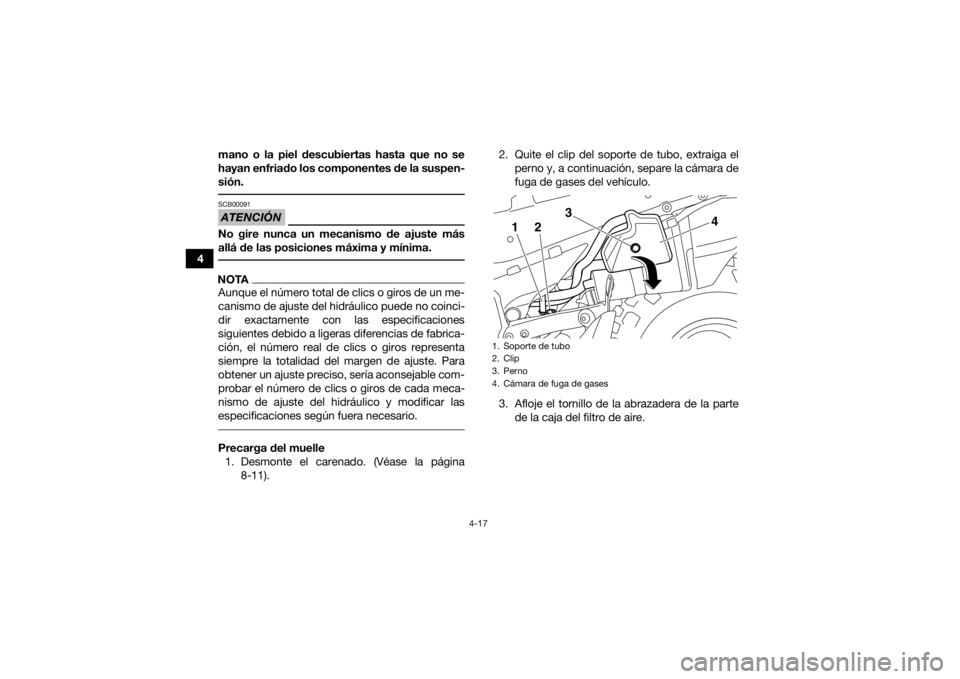 YAMAHA YFZ450R 2018 Manuale de Empleo (in Spanish) 4-17
4mano o la piel descubiertas hasta que no se
hayan enfriado los componentes de la suspen-
sión.
ATENCIÓNSCB00091No gire nunca un mecanismo de ajuste más
allá de las posiciones máxima y mín YAMAHA YFZ450R 2018 Manuale de Empleo (in Spanish) 4-17
4mano o la piel descubiertas hasta que no se
hayan enfriado los componentes de la suspen-
sión.
ATENCIÓNSCB00091No gire nunca un mecanismo de ajuste más
allá de las posiciones máxima y mín