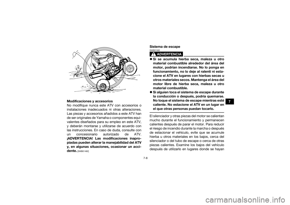 YAMAHA YFZ450R 2018 Manuale de Empleo (in Spanish) 7-8
7
Modificaciones y accesorios
No modifique nunca este ATV con accesorios o
instalaciones inadecuados ni otras alteraciones.
Las piezas y accesorios añadidos a este ATV han
de ser originales de Ya YAMAHA YFZ450R 2018 Manuale de Empleo (in Spanish) 7-8
7
Modificaciones y accesorios
No modifique nunca este ATV con accesorios o
instalaciones inadecuados ni otras alteraciones.
Las piezas y accesorios añadidos a este ATV han
de ser originales de Ya