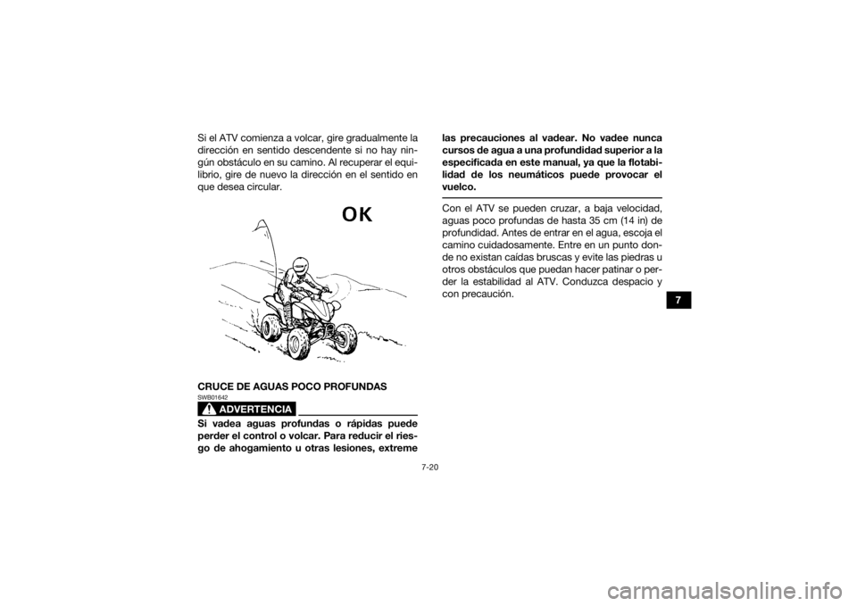 YAMAHA YFZ450R 2018 Manuale de Empleo (in Spanish) 7-20
7
Si el ATV comienza a volcar, gire gradualmente la
dirección en sentido descendente si no hay nin-
gún obstáculo en su camino. Al recuperar el equi-
librio, gire de nuevo la dirección en el YAMAHA YFZ450R 2018 Manuale de Empleo (in Spanish) 7-20
7
Si el ATV comienza a volcar, gire gradualmente la
dirección en sentido descendente si no hay nin-
gún obstáculo en su camino. Al recuperar el equi-
librio, gire de nuevo la dirección en el