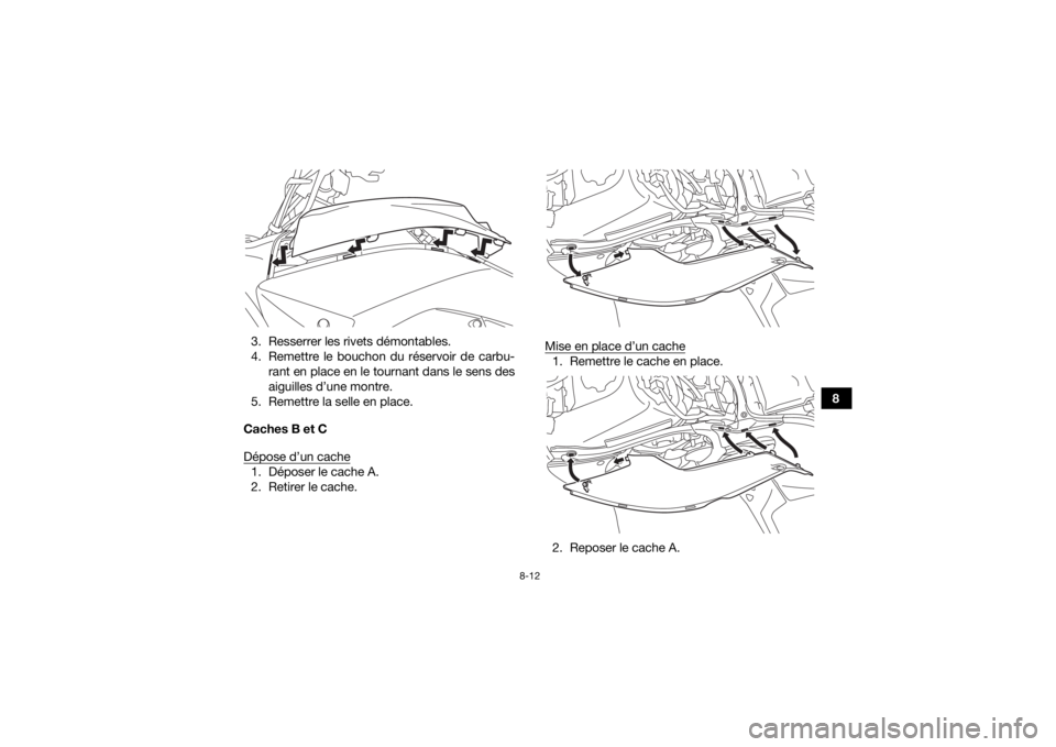 YAMAHA YFZ450R 2018 Notices Demploi (in French) 8-12
8
3. Resserrer les rivets démontables.
4. Remettre le bouchon du réservoir de carbu-
rant en place en le tournant dans le sens des
aiguilles d’une montre.
5. Remettre la selle en place.
Cache YAMAHA YFZ450R 2018 Notices Demploi (in French) 8-12
8
3. Resserrer les rivets démontables.
4. Remettre le bouchon du réservoir de carbu-
rant en place en le tournant dans le sens des
aiguilles d’une montre.
5. Remettre la selle en place.
Cache