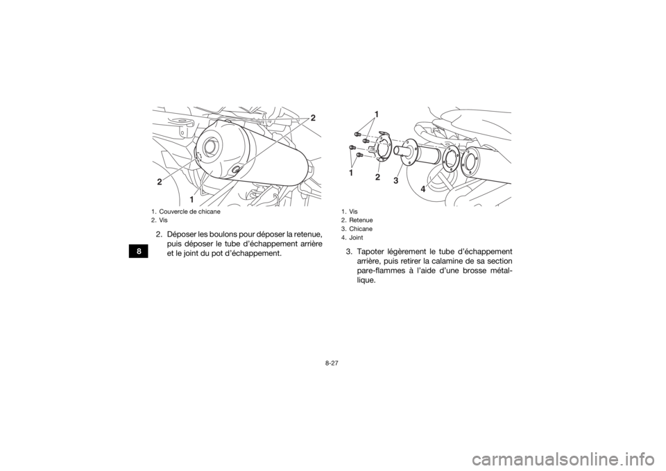 YAMAHA YFZ450R 2018 Notices Demploi (in French) 8-27
82. Déposer les boulons pour déposer la retenue,
puis déposer le tube d’échappement arrière
et le joint du pot d’échappement. 3. Tapoter légèrement le tube d’échappement
arrière, YAMAHA YFZ450R 2018 Notices Demploi (in French) 8-27
82. Déposer les boulons pour déposer la retenue,
puis déposer le tube d’échappement arrière
et le joint du pot d’échappement. 3. Tapoter légèrement le tube d’échappement
arrière,