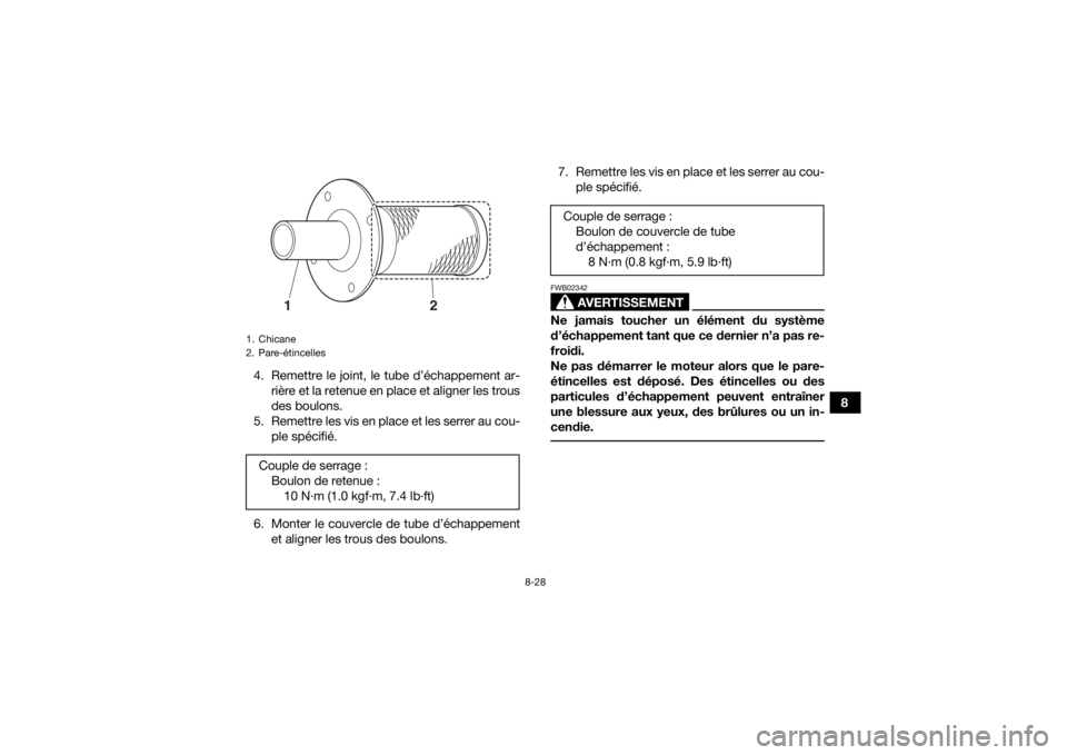 YAMAHA YFZ450R 2018 Notices Demploi (in French) 8-28
8
4. Remettre le joint, le tube d’échappement ar-
rière et la retenue en place et aligner les trous
des boulons.
5. Remettre les vis en place et les serrer au cou- ple spécifié.
6. Monter l YAMAHA YFZ450R 2018 Notices Demploi (in French) 8-28
8
4. Remettre le joint, le tube d’échappement ar-
rière et la retenue en place et aligner les trous
des boulons.
5. Remettre les vis en place et les serrer au cou- ple spécifié.
6. Monter l