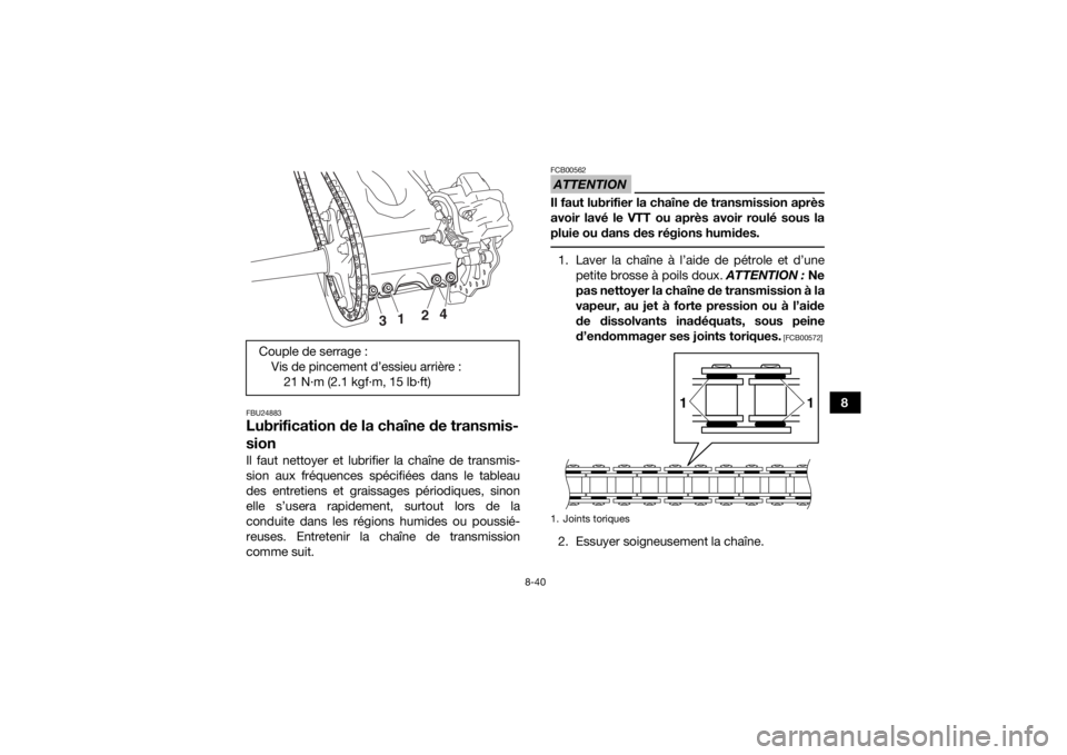 YAMAHA YFZ450R 2018 Notices Demploi (in French) 8-40
8
FBU24883Lubrification de la chaîne de transmis-
sionIl faut nettoyer et lubrifier la chaîne de transmis-
sion aux fréquences spécifiées dans le tableau
des entretiens et graissages périod YAMAHA YFZ450R 2018 Notices Demploi (in French) 8-40
8
FBU24883Lubrification de la chaîne de transmis-
sionIl faut nettoyer et lubrifier la chaîne de transmis-
sion aux fréquences spécifiées dans le tableau
des entretiens et graissages périod