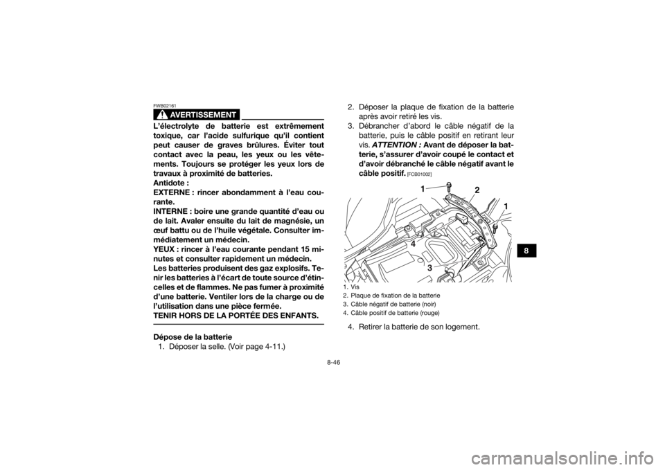 YAMAHA YFZ450R 2018 Notices Demploi (in French) 8-46
8
AVERTISSEMENT
FWB02161L’électrolyte de batterie est extrêmement
toxique, car l’acide sulfurique qu’il contient
peut causer de graves brûlures. Éviter tout
contact avec la peau, les ye YAMAHA YFZ450R 2018 Notices Demploi (in French) 8-46
8
AVERTISSEMENT
FWB02161L’électrolyte de batterie est extrêmement
toxique, car l’acide sulfurique qu’il contient
peut causer de graves brûlures. Éviter tout
contact avec la peau, les ye