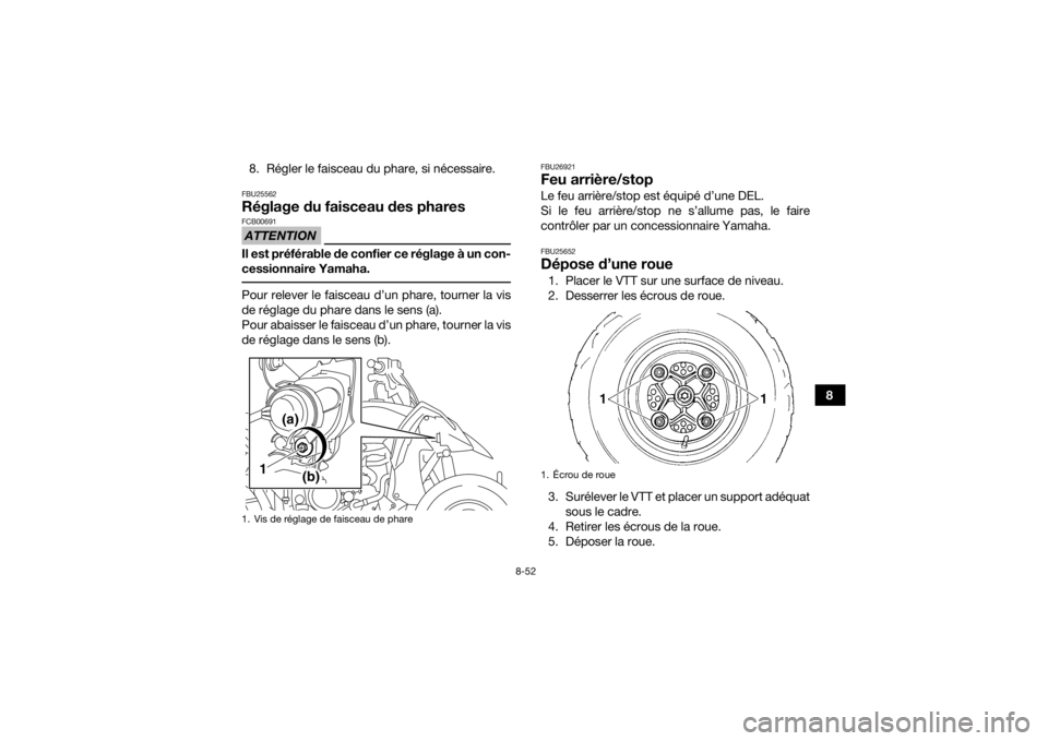 YAMAHA YFZ450R 2018 Notices Demploi (in French) 8-52
8
8. Régler le faisceau du phare, si nécessaire.
FBU25562Réglage du faisceau des pharesATTENTIONFCB00691Il est préférable de confier ce réglage à un con-
cessionnaire Yamaha. Pour relever YAMAHA YFZ450R 2018 Notices Demploi (in French) 8-52
8
8. Régler le faisceau du phare, si nécessaire.
FBU25562Réglage du faisceau des pharesATTENTIONFCB00691Il est préférable de confier ce réglage à un con-
cessionnaire Yamaha. Pour relever