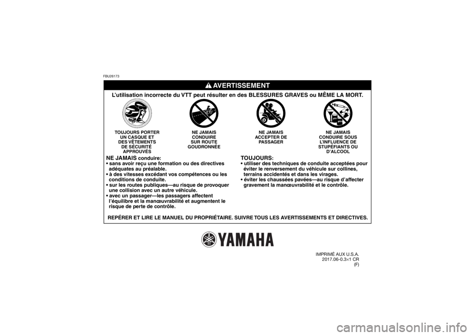YAMAHA YFZ450R 2018 Notices Demploi (in French) FBU26173
TOUJOURS
:
ques de conduite acceptées pour
éviter le renversement du véhicule sur collines,
terrains accidentés et dans les vira ges.
que d’affecter
gravement la manœuvrabilità YAMAHA YFZ450R 2018 Notices Demploi (in French) FBU26173
TOUJOURS
:
ques de conduite acceptées pour
éviter le renversement du véhicule sur collines,
terrains accidentés et dans les vira ges.
que d’affecter
gravement la manÅ“uvrabilitÃ