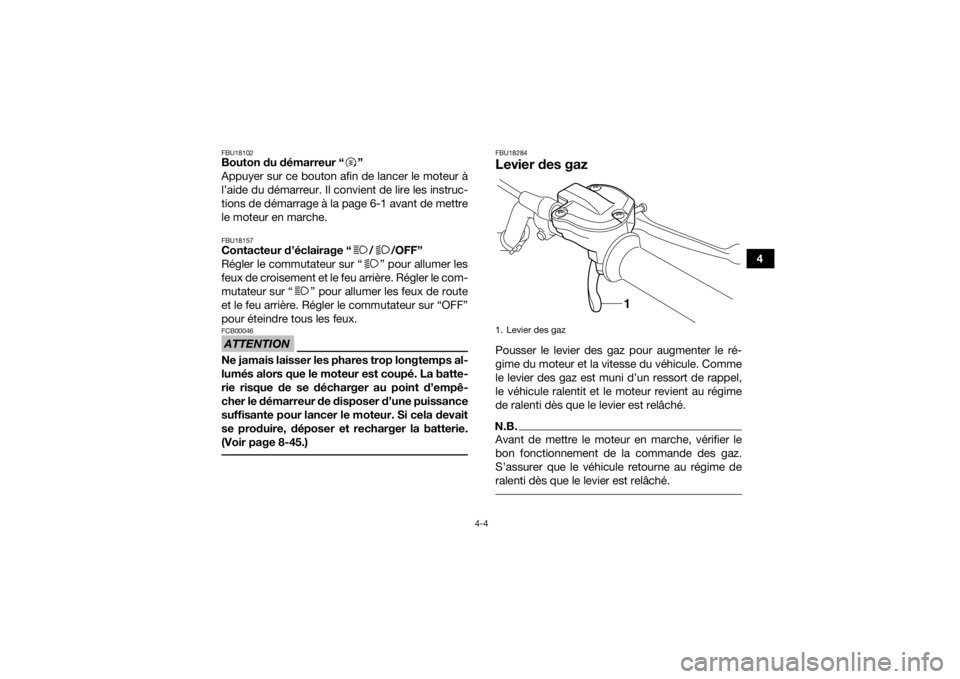 YAMAHA YFZ450R 2018 Notices Demploi (in French) 4-4
4
FBU18102Bouton du démarreur “ ”
Appuyer sur ce bouton afin de lancer le moteur à
l’aide du démarreur. Il convient de lire les instruc-
tions de démarrage à la page 6-1 avant de mettre YAMAHA YFZ450R 2018 Notices Demploi (in French) 4-4
4
FBU18102Bouton du démarreur “ ”
Appuyer sur ce bouton afin de lancer le moteur à
l’aide du démarreur. Il convient de lire les instruc-
tions de démarrage à la page 6-1 avant de mettre