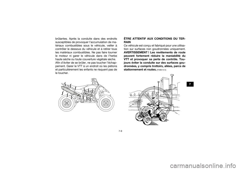 YAMAHA YFZ450R 2018 Notices Demploi (in French) 7-9
7
brûlantes. Après la conduite dans des endroits
susceptibles de provoquer l’accumulation de ma-
tériaux combustibles sous le véhicule, veiller à
contrôler le dessous du véhicule et à re YAMAHA YFZ450R 2018 Notices Demploi (in French) 7-9
7
brûlantes. Après la conduite dans des endroits
susceptibles de provoquer l’accumulation de ma-
tériaux combustibles sous le véhicule, veiller à
contrôler le dessous du véhicule et à re