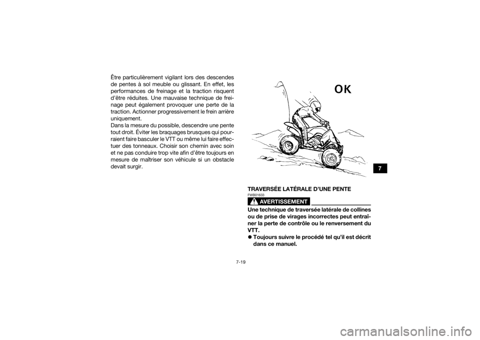 YAMAHA YFZ450R 2018 Notices Demploi (in French) 7-19
7
Être particulièrement vigilant lors des descendes
de pentes à sol meuble ou glissant. En effet, les
performances de freinage et la traction risquent
d’être réduites. Une mauvaise techniq YAMAHA YFZ450R 2018 Notices Demploi (in French) 7-19
7
Être particulièrement vigilant lors des descendes
de pentes à sol meuble ou glissant. En effet, les
performances de freinage et la traction risquent
d’être réduites. Une mauvaise techniq