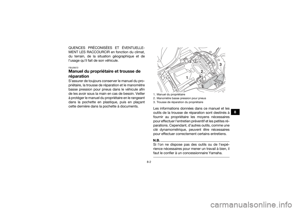 YAMAHA YFZ450R 2018 Notices Demploi (in French) 8-2
8
QUENCES PRÉCONISÉES ET ÉVENTUELLE-
MENT LES RACCOURCIR en fonction du climat,
du terrain, de la situation géographique et de
l’usage qu’il fait de son véhicule.
FBU29572Manuel du propri YAMAHA YFZ450R 2018 Notices Demploi (in French) 8-2
8
QUENCES PRÉCONISÉES ET ÉVENTUELLE-
MENT LES RACCOURCIR en fonction du climat,
du terrain, de la situation géographique et de
l’usage qu’il fait de son véhicule.
FBU29572Manuel du propri