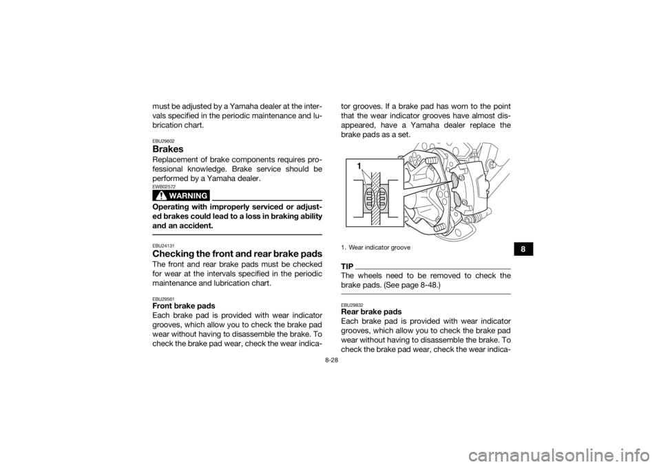 YAMAHA YFZ450R 2017 Owners Manual 8-28
8
must be adjusted by a Yamaha dealer at the inter-
vals specified in the periodic maintenance and lu-
brication chart.
EBU29602BrakesReplacement of brake components requires pro-
fessional knowl YAMAHA YFZ450R 2017 Owners Manual 8-28
8
must be adjusted by a Yamaha dealer at the inter-
vals specified in the periodic maintenance and lu-
brication chart.
EBU29602BrakesReplacement of brake components requires pro-
fessional knowl