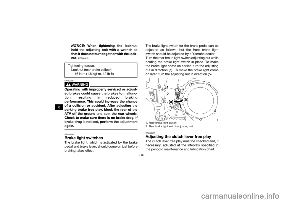 YAMAHA YFZ450R 2017  Owners Manual 8-33
8NOTICE:
 When tightening the locknut,
hold the adjusting bolt with a wrench so
that it does not turn together with the lock-
nut.
 [ECB00522]
WARNING
EWB02091Operating with improperly serviced o
