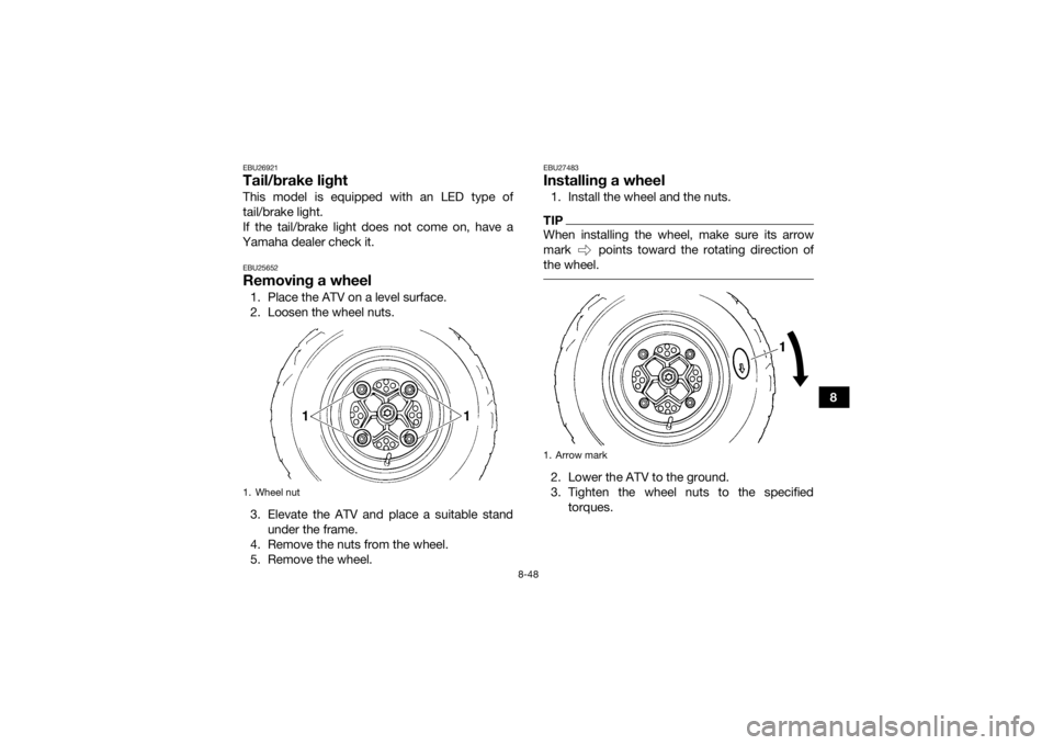 YAMAHA YFZ450R 2017 Owners Manual 8-48
8
EBU26921Tail/brake lightThis model is equipped with an LED type of
tail/brake light.
If the tail/brake light does not come on, have a
Yamaha dealer check it.EBU25652Removing a wheel1. Place the YAMAHA YFZ450R 2017 Owners Manual 8-48
8
EBU26921Tail/brake lightThis model is equipped with an LED type of
tail/brake light.
If the tail/brake light does not come on, have a
Yamaha dealer check it.EBU25652Removing a wheel1. Place the