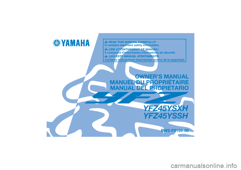 YAMAHA YFZ450R 2017 Manuale de Empleo (in Spanish) DIC183
YFZ45YSXHYFZ45YSSH
OWNER’S MANUAL
MANUEL DU PROPRIÉTAIRE MANUAL DEL PROPIETARIO
BW2-F8199-60
READ THIS MANUAL CAREFULLY!
It contains important safety information.
LIRE ATTENTIVEMENT CE MANUE YAMAHA YFZ450R 2017 Manuale de Empleo (in Spanish) DIC183
YFZ45YSXHYFZ45YSSH
OWNER’S MANUAL
MANUEL DU PROPRIÉTAIRE MANUAL DEL PROPIETARIO
BW2-F8199-60
READ THIS MANUAL CAREFULLY!
It contains important safety information.
LIRE ATTENTIVEMENT CE MANUE