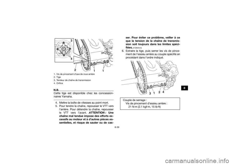 YAMAHA YFZ450R 2017 Notices Demploi (in French) 8-39
8
N.B.Cette tige est disponible chez les concession-
naires Yamaha. 4. Mettre la boîte de vitesses au point mort.
5. Pour tendre la chaîne, repousser le VTT versl’arrière. Pour détendre la YAMAHA YFZ450R 2017 Notices Demploi (in French) 8-39
8
N.B.Cette tige est disponible chez les concession-
naires Yamaha. 4. Mettre la boîte de vitesses au point mort.
5. Pour tendre la chaîne, repousser le VTT versl’arrière. Pour détendre la