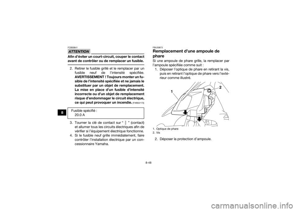 YAMAHA YFZ450R 2017 Notices Demploi (in French) 8-48
8
ATTENTIONFCB00641Afin d’éviter un court-circuit, couper le contact
avant de contrôler ou de remplacer un fusible. 2. Retirer le fusible grillé et le remplacer par unfusible neuf de l’int YAMAHA YFZ450R 2017 Notices Demploi (in French) 8-48
8
ATTENTIONFCB00641Afin d’éviter un court-circuit, couper le contact
avant de contrôler ou de remplacer un fusible. 2. Retirer le fusible grillé et le remplacer par unfusible neuf de l’int
