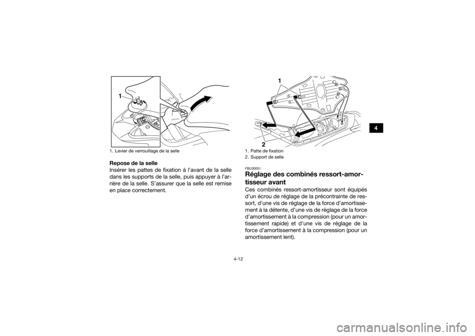 YAMAHA YFZ450R 2017 Notices Demploi (in French) 4-12
4
Repose de la selle
Insérer les pattes de fixation à l’avant de la selle
dans les supports de la selle, puis appuyer à l’ar-
rière de la selle. S’assurer que la selle est remise
en pla YAMAHA YFZ450R 2017 Notices Demploi (in French) 4-12
4
Repose de la selle
Insérer les pattes de fixation à l’avant de la selle
dans les supports de la selle, puis appuyer à l’ar-
rière de la selle. S’assurer que la selle est remise
en pla
