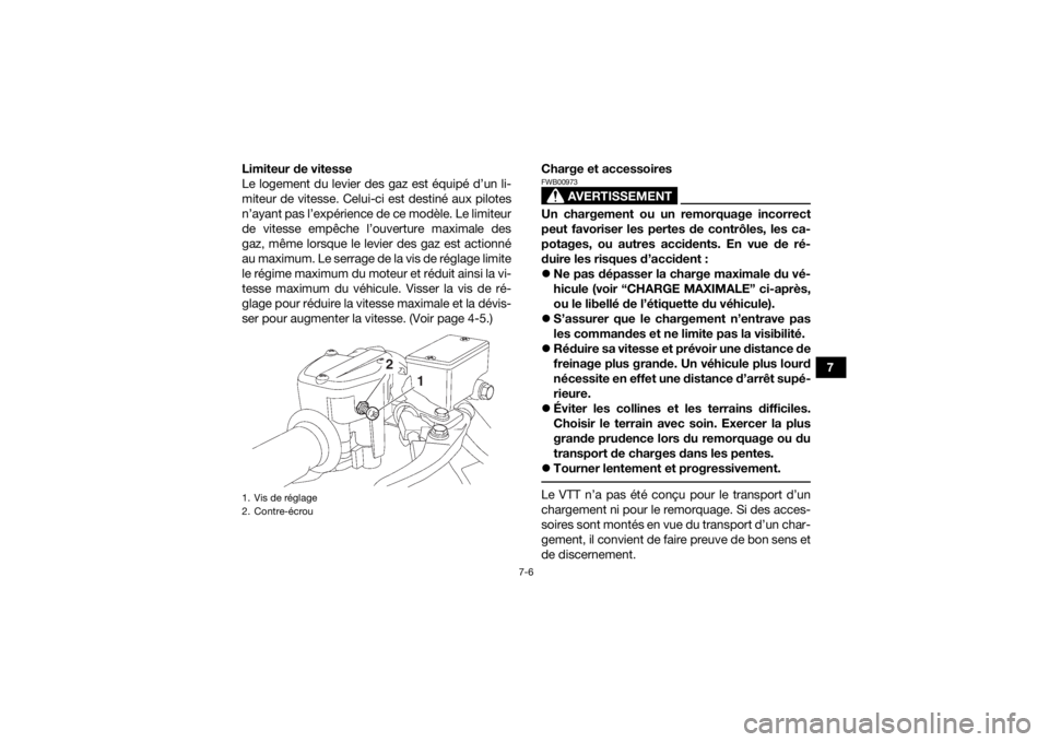 YAMAHA YFZ450R 2017 Notices Demploi (in French) 7-6
7
Limiteur de vitesse
Le logement du levier des gaz est équipé d’un li-
miteur de vitesse. Celui-ci est destiné aux pilotes
n’ayant pas l’expérience de ce modèle. Le limiteur
de vitesse YAMAHA YFZ450R 2017 Notices Demploi (in French) 7-6
7
Limiteur de vitesse
Le logement du levier des gaz est équipé d’un li-
miteur de vitesse. Celui-ci est destiné aux pilotes
n’ayant pas l’expérience de ce modèle. Le limiteur
de vitesse