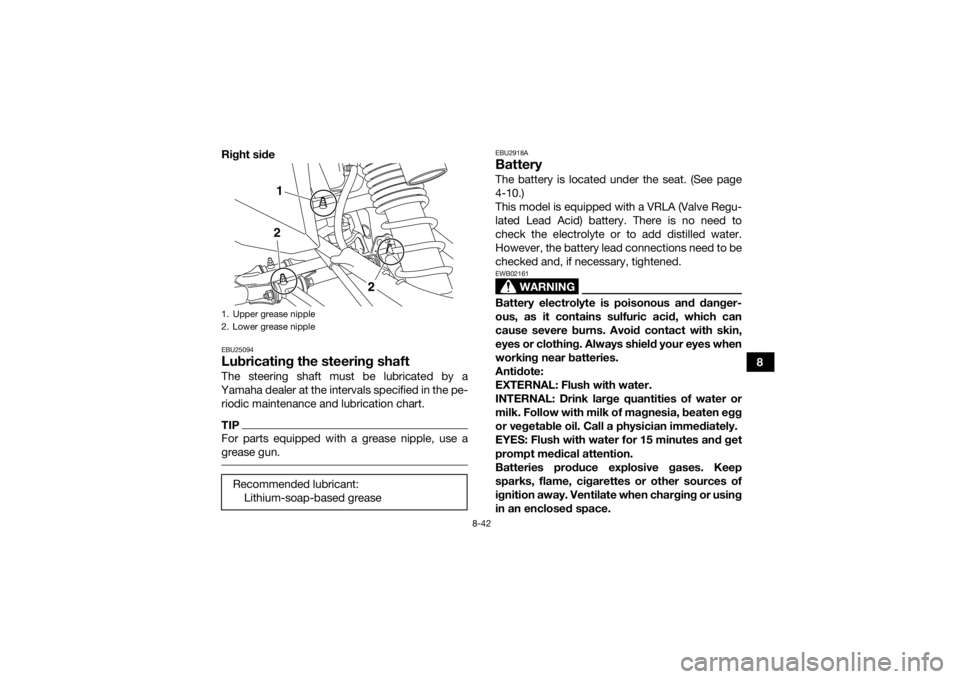 YAMAHA YFZ450R 2016 Owners Manual 8-42
8
Right side
EBU25094Lubricating the steering shaftThe steering shaft must be lubricated by a
Yamaha dealer at the intervals specified in the pe- riodic maintenance and lubrication chart.TIPFor p YAMAHA YFZ450R 2016 Owners Manual 8-42
8
Right side
EBU25094Lubricating the steering shaftThe steering shaft must be lubricated by a
Yamaha dealer at the intervals specified in the pe- riodic maintenance and lubrication chart.TIPFor p