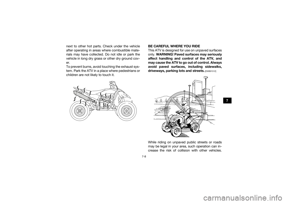 YAMAHA YFZ450R 2016 Manual PDF 7-8
7
next to other hot parts. Check under the vehicle
after operating in areas where combustible mate-
rials may have collected. Do not idle or park the
vehicle in long dry grass or other dry ground YAMAHA YFZ450R 2016 Manual PDF 7-8
7
next to other hot parts. Check under the vehicle
after operating in areas where combustible mate-
rials may have collected. Do not idle or park the
vehicle in long dry grass or other dry ground