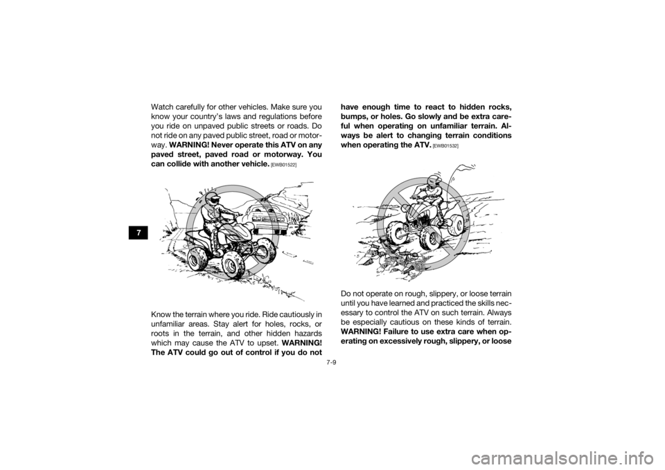 YAMAHA YFZ450R 2016 Manual PDF 7-9
7Watch carefully for other vehicles. Make sure you
know your country’s laws and regulations before
you ride on unpaved public streets or roads. Do
not ride on any paved public street, road or mo YAMAHA YFZ450R 2016 Manual PDF 7-9
7Watch carefully for other vehicles. Make sure you
know your country’s laws and regulations before
you ride on unpaved public streets or roads. Do
not ride on any paved public street, road or mo