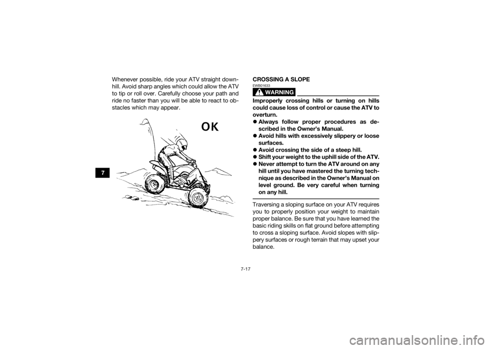 YAMAHA YFZ450R 2016 Manual Online 7-17
7Whenever possible, ride your ATV straight down-
hill. Avoid sharp angles which could allow the ATV
to tip or roll over. Carefully choose your path and
ride no faster than you will be able to rea YAMAHA YFZ450R 2016 Manual Online 7-17
7Whenever possible, ride your ATV straight down-
hill. Avoid sharp angles which could allow the ATV
to tip or roll over. Carefully choose your path and
ride no faster than you will be able to rea