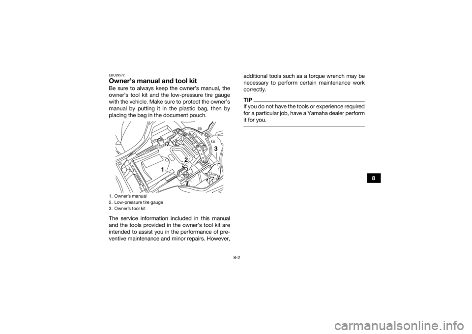 YAMAHA YFZ450R 2016 Owners Manual 8-2
8
EBU29572Owner’s manual and tool kitBe sure to always keep the owner’s manual, the
owner’s tool kit and the low-pressure tire gauge
with the vehicle. Make sure to protect the owner’s
manu YAMAHA YFZ450R 2016 Owners Manual 8-2
8
EBU29572Owner’s manual and tool kitBe sure to always keep the owner’s manual, the
owner’s tool kit and the low-pressure tire gauge
with the vehicle. Make sure to protect the owner’s
manu