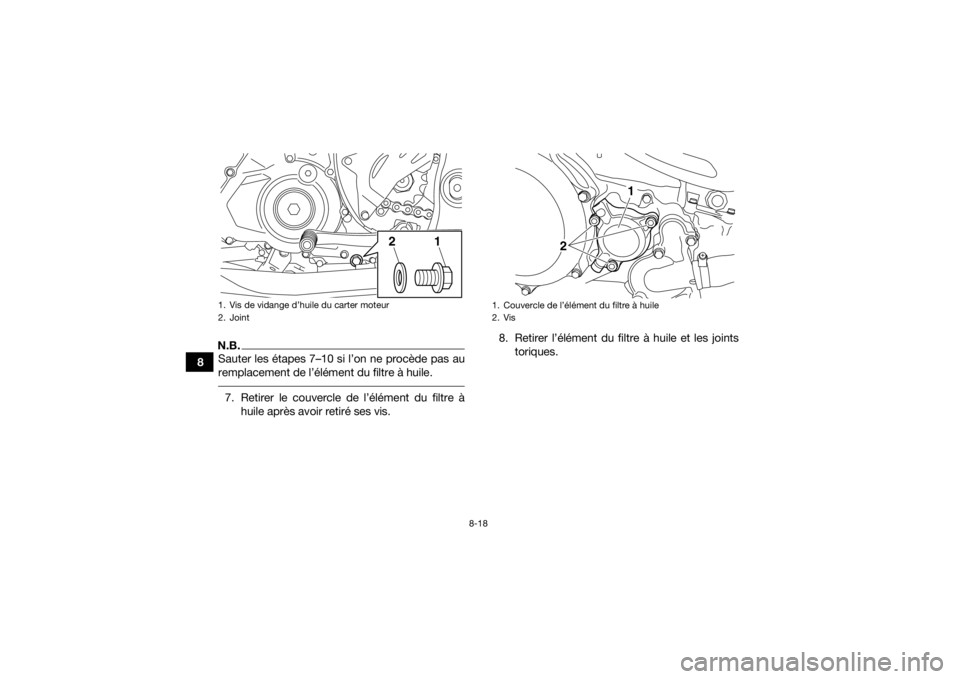 YAMAHA YFZ450R 2016 Notices Demploi (in French) 8-18
8
N.B.Sauter les étapes 7–10 si l’on ne procède pas au
remplacement de l’élément du filtre à huile. 7. Retirer le couvercle de l’élément du filtre àhuile après avoir retiré ses YAMAHA YFZ450R 2016 Notices Demploi (in French) 8-18
8
N.B.Sauter les étapes 7–10 si l’on ne procède pas au
remplacement de l’élément du filtre à huile. 7. Retirer le couvercle de l’élément du filtre àhuile après avoir retiré ses