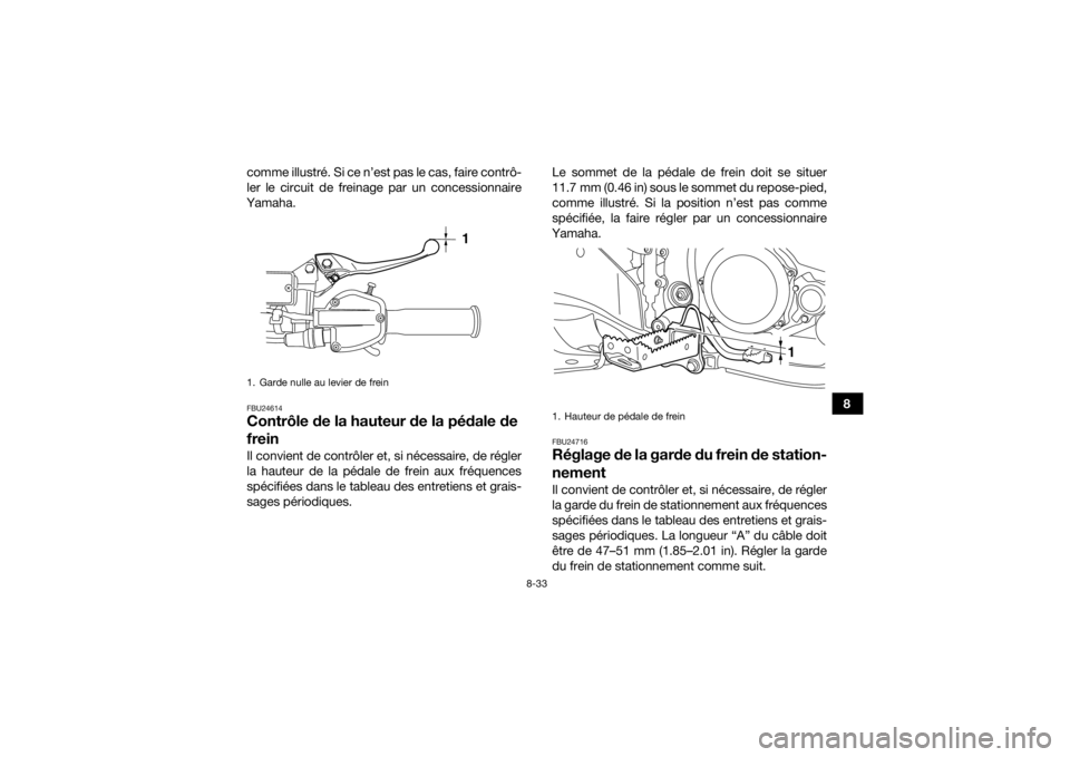 YAMAHA YFZ450R 2016 Notices Demploi (in French) 8-33
8
comme illustré. Si ce n’est pas le cas, faire contrô-
ler le circuit de freinage par un concessionnaire
Yamaha.
FBU24614Contrôle de la hauteur de la pédale de
freinIl convient de contrô YAMAHA YFZ450R 2016 Notices Demploi (in French) 8-33
8
comme illustré. Si ce n’est pas le cas, faire contrô-
ler le circuit de freinage par un concessionnaire
Yamaha.
FBU24614Contrôle de la hauteur de la pédale de
freinIl convient de contrô