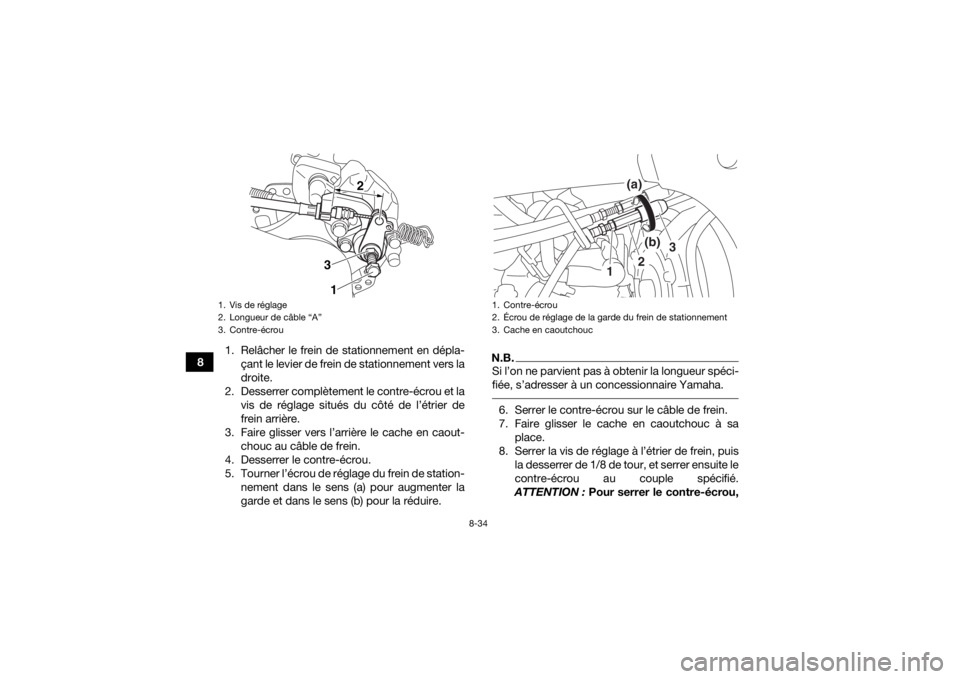 YAMAHA YFZ450R 2016 Notices Demploi (in French) 8-34
81. Relâcher le frein de stationnement en dépla-
çant le levier de frein de stationnement vers la
droite.
2. Desserrer complètement le contre-écrou et la vis de réglage situés du côté de YAMAHA YFZ450R 2016 Notices Demploi (in French) 8-34
81. Relâcher le frein de stationnement en dépla-
çant le levier de frein de stationnement vers la
droite.
2. Desserrer complètement le contre-écrou et la vis de réglage situés du côté de
