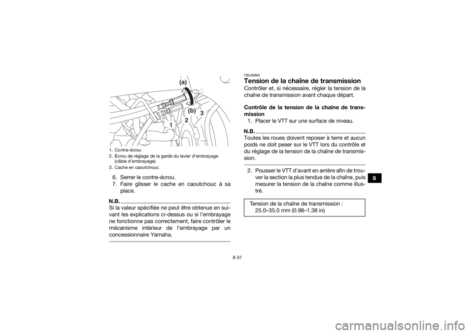 YAMAHA YFZ450R 2016 Notices Demploi (in French) 8-37
8
6. Serrer le contre-écrou.
7. Faire glisser le cache en caoutchouc à sa
place.
N.B.Si la valeur spécifiée ne peut être obtenue en sui-
vant les explications ci-dessus ou si l’embrayage
n YAMAHA YFZ450R 2016 Notices Demploi (in French) 8-37
8
6. Serrer le contre-écrou.
7. Faire glisser le cache en caoutchouc à sa
place.
N.B.Si la valeur spécifiée ne peut être obtenue en sui-
vant les explications ci-dessus ou si l’embrayage
n