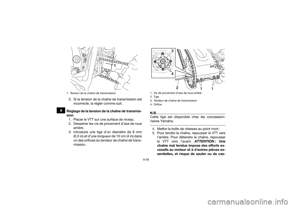 YAMAHA YFZ450R 2016 Notices Demploi (in French) 8-38
83. Si la tension de la chaîne de transmission est
incorrecte, la régler comme suit.
Réglage de la tension de la chaîne de transmis-
sion 1. Placer le VTT sur une surface de niveau.
2. Desser YAMAHA YFZ450R 2016 Notices Demploi (in French) 8-38
83. Si la tension de la chaîne de transmission est
incorrecte, la régler comme suit.
Réglage de la tension de la chaîne de transmis-
sion 1. Placer le VTT sur une surface de niveau.
2. Desser