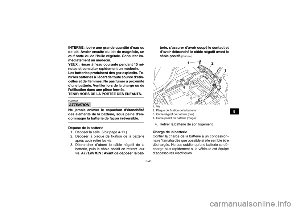 YAMAHA YFZ450R 2016 Notices Demploi (in French) 8-45
8
INTERNE : boire une grande quantité d’eau ou
de lait. Avaler ensuite du lait de magnésie, un
œuf battu ou de l’huile végétale. Consulter im-
médiatement un médecin.
YEUX : rincer à YAMAHA YFZ450R 2016 Notices Demploi (in French) 8-45
8
INTERNE : boire une grande quantité d’eau ou
de lait. Avaler ensuite du lait de magnésie, un
œuf battu ou de l’huile végétale. Consulter im-
médiatement un médecin.
YEUX : rincer à