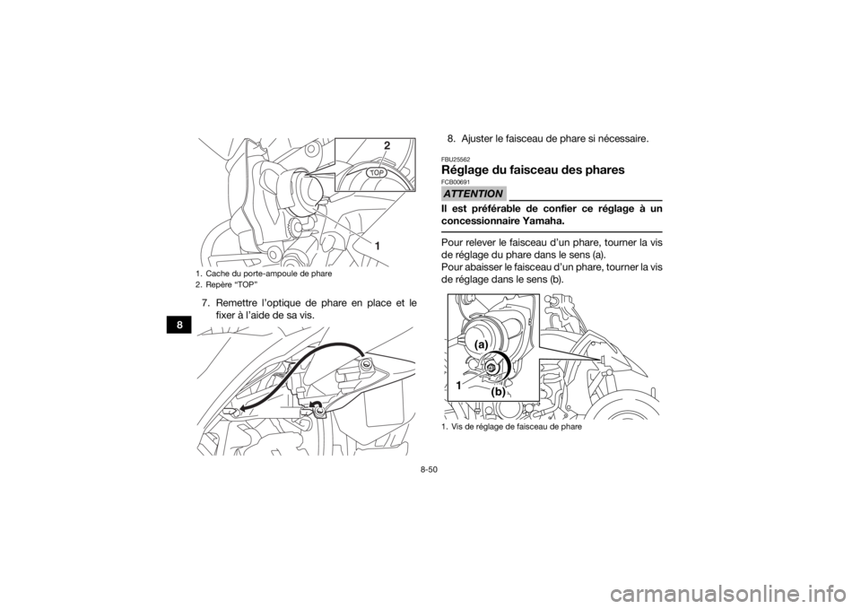 YAMAHA YFZ450R 2016 Notices Demploi (in French) 8-50
87. Remettre l’optique de phare en place et le
fixer à l’aide de sa vis. 8. Ajuster le faisceau de phare si nécessaire.
FBU25562Réglage du faisceau des pharesATTENTIONFCB00691Il est préf YAMAHA YFZ450R 2016 Notices Demploi (in French) 8-50
87. Remettre l’optique de phare en place et le
fixer à l’aide de sa vis. 8. Ajuster le faisceau de phare si nécessaire.
FBU25562Réglage du faisceau des pharesATTENTIONFCB00691Il est préf