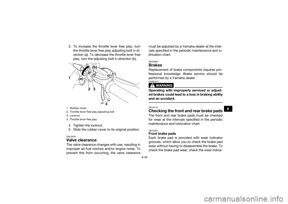 YAMAHA YFZ450R 2014 Owners Manual 8-28
8
3. To increase the throttle lever free play, turn
the throttle lever free play adjusting bolt in di-
rection (a). To decrease the throttle lever free
play, turn the adjusting bolt in direction YAMAHA YFZ450R 2014 Owners Manual 8-28
8
3. To increase the throttle lever free play, turn
the throttle lever free play adjusting bolt in di-
rection (a). To decrease the throttle lever free
play, turn the adjusting bolt in direction