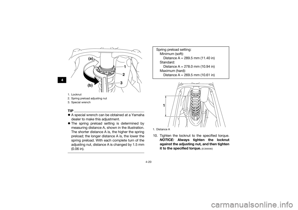 YAMAHA YFZ450R 2014 Service Manual 4-20
4
TIPA special wrench can be obtained at a Yamaha
dealer to make this adjustment.
 The spring preload setting is determined by
measuring distance A, shown in the illustration.
The shorter d