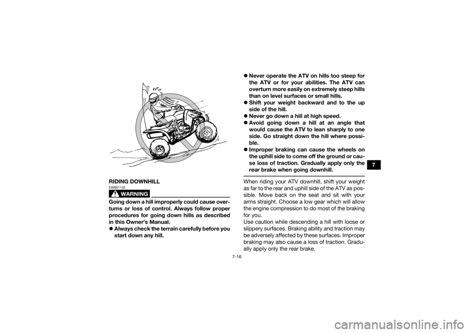 YAMAHA YFZ450R 2014 Manual Online 7-16
7
RIDING DOWNHILL
WARNING
EWB01132Going down a hill improperly could cause over-
turns or loss of control. Always follow proper
procedures for going down hills as described
in this Owner’s Manu YAMAHA YFZ450R 2014 Manual Online 7-16
7
RIDING DOWNHILL
WARNING
EWB01132Going down a hill improperly could cause over-
turns or loss of control. Always follow proper
procedures for going down hills as described
in this Owner’s Manu