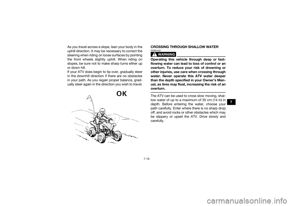 YAMAHA YFZ450R 2014 Manual Online 7-18
7
As you travel across a slope, lean your body in the
uphill direction. It may be necessary to correct the
steering when riding on loose surfaces by pointing
the front wheels slightly uphill. Whe YAMAHA YFZ450R 2014 Manual Online 7-18
7
As you travel across a slope, lean your body in the
uphill direction. It may be necessary to correct the
steering when riding on loose surfaces by pointing
the front wheels slightly uphill. Whe
