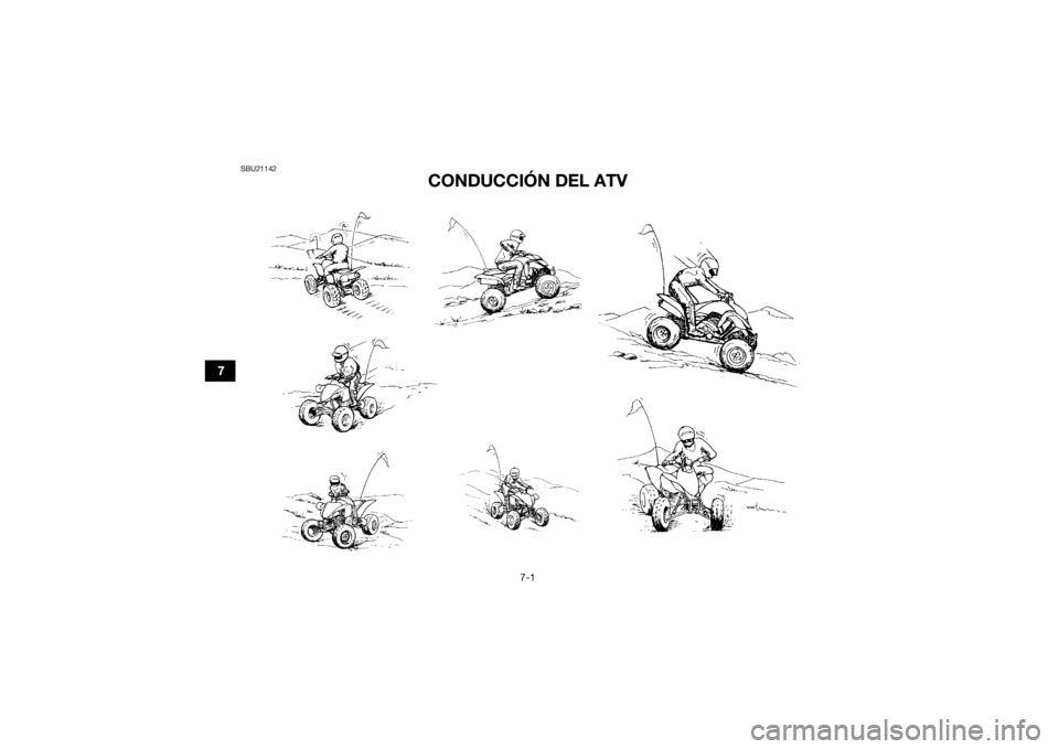 YAMAHA YFZ450R 2014 Manuale de Empleo (in Spanish) 7-1
7
SBU21142
CONDUCCIÓN DEL ATV
U1TD6AS0.book Page 1 Thursday, December 26, 2013 11:18 AM YAMAHA YFZ450R 2014 Manuale de Empleo (in Spanish) 7-1
7
SBU21142
CONDUCCIÓN DEL ATV
U1TD6AS0.book Page 1 Thursday, December 26, 2013 11:18 AM