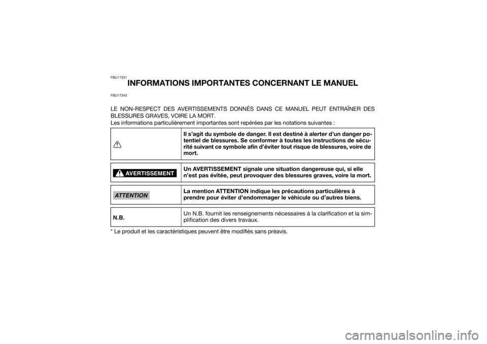 YAMAHA YFZ450R 2014  Notices Demploi (in French) FBU17331
INFORMATIONS IMPORTANTES CONCERNANT LE MANUEL
FBU17343LE NON-RESPECT DES AVERTISSEMENTS DONNÉS DANS CE MANUEL PEUT ENTRAÎNER DES
BLESSURES GRAVES, VOIRE LA MORT.
Les informations particuli�