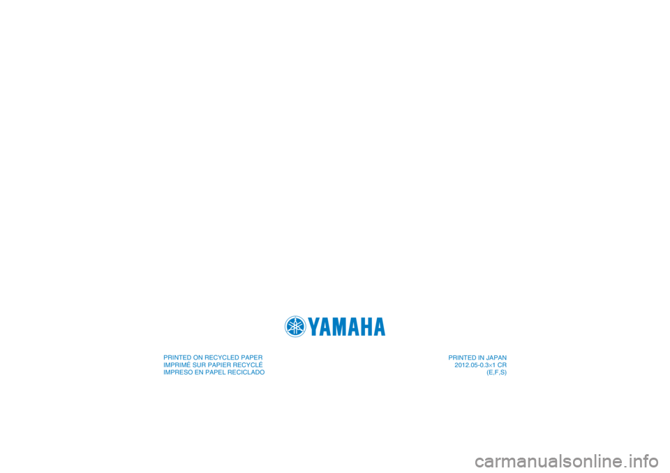 YAMAHA YFZ450R 2013  Owners Manual PRINTED IN JAPAN2012.05-0.3×1 CR (E,F,S)
DIC183
PRINTED ON RECYCLED PAPER
IMPRIMÉ SUR PAPIER RECYCLÉ
IMPRESO EN PAPEL RECICLADO 